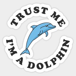 Trust Me I'm A Dolphin Sticker